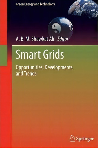 Smart Grids : Opportunities, Developments, And Trends, De A. B. M. Shawkat Ali. Editorial Springer London Ltd, Tapa Dura En Inglés