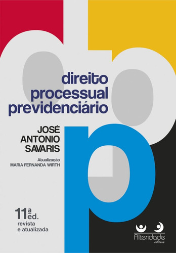 Direito Processual Previdenciário 11ed.2023, De José Antonio Savaris. Editora Alteridade, Capa Mole, Edição 11 Em Português, 2023