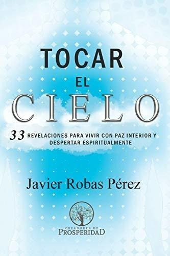 Tocar El Cielo.: 33 Revelaciones Para Vivir Con Paz Interior