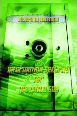 Libro Information Security For The Little Guy - Joseph M ...