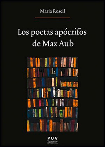 Los poetas apócrifos de Max Aub, de Maria Rosell García. Editorial Publicacions de la Universitat de València, tapa blanda en español, 2012
