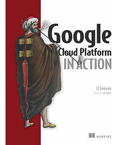 Google Cloud Platform In Action, De Geewax,. Editorial Manning, Tapa Blanda En Inglés, 2018