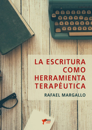 LA ESCRITURA COMO HERRAMIENTA TERAPÃÂUTICA, de MARGALLO, RAFAEL. Editorial LIBROS DEL AIRE, tapa blanda en español