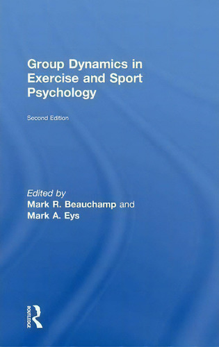 Group Dynamics In Exercise And Sport Psychology, De Mark R. Beauchamp., Vol. 1. Editorial Taylor Francis Ltd, Tapa Dura, Edición Second Edition En Inglés