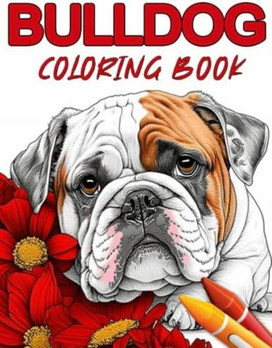 Libro: Bulldog Coloring Book: Dive Into A World Of Relaxatio