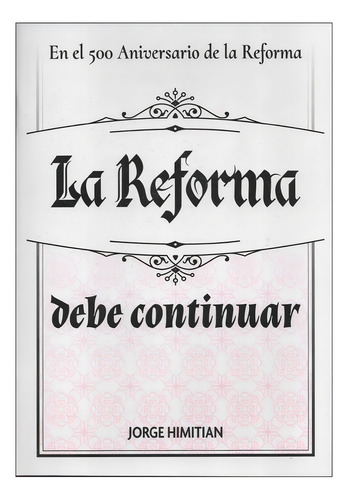 La Reforma Debe Continuar: En El 500 Aniversario De La Reforma, De Jorge Himitian. Editorial Logos, Tapa Blanda, Edición 1era En Español, 2017