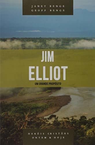 Jim Elliot - Um Grande Proposito - Editora Vida Nova