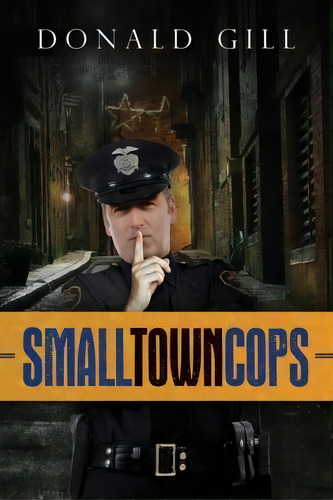 Small Town Cops, De Donald Gill. Editorial Donald L Gill, Tapa Blanda En Inglés