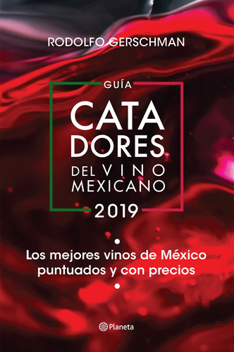 Guía catadores del vino mexicano 2019, de Gerschman, Rodolfo. Serie Fuera de colección Editorial Planeta México, tapa blanda en español, 2019