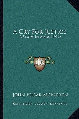 A Cry For Justice : A Study In Amos (1912) - John Edgar M...