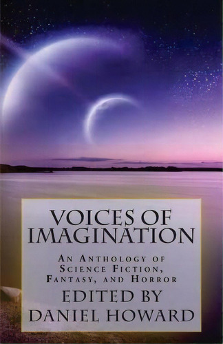 Voices Of Imagination, De Daniel Howard. Editorial Createspace Independent Publishing Platform, Tapa Blanda En Inglés