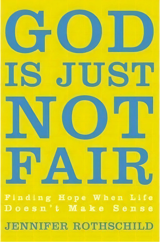 God Is Just Not Fair : Finding Hope When Life Doesn't Make Sense, De Jennifer Rothschild. Editorial Zondervan, Tapa Blanda En Inglés