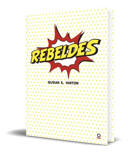 Rebeldes, De Susan E. Hinton. Editorial Santillana Loqueleo, Tapa Blanda En Español, 2016