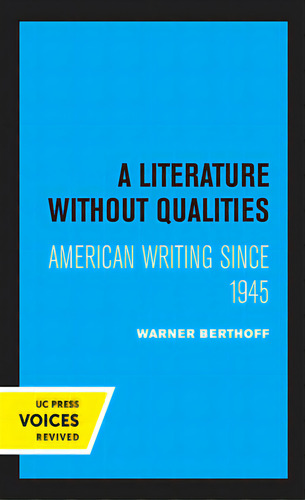A Literature Without Qualities: American Writing Since 1945, De Berthoff, Warner B.. Editorial Univ Of California Pr, Tapa Dura En Inglés