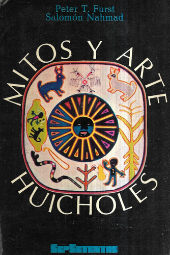 Mitos Y Arte Huicholes / Peter Furst - Salomón Nahmad