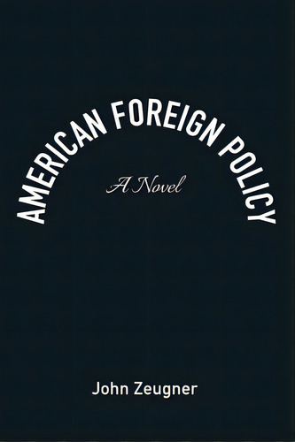 American Foreign Policy, De Zeugner, John. Editorial Resource Pubn, Tapa Dura En Inglés