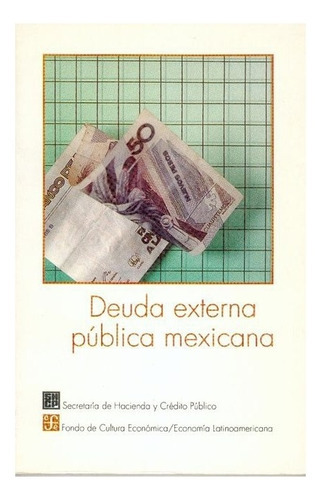 Deuda Externa Pública Mexicana, De Secretaría De Hacienda Y Crédito Público. Editorial Fondo De Cultura Económica, Tapa Blanda En Español, 1988