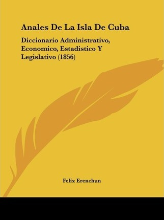 Libro Anales De La Isla De Cuba - Felix Erenchun