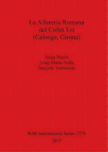 La Alfareria Romana Del Collet Est (calonge, Girona), De Josep Burch. Editorial Bar Publishing, Tapa Blanda En Español