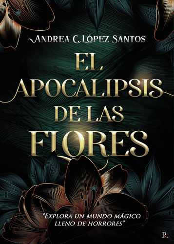 El Apocalipsis De Las Flores, De López Santos , Andrea C..., Vol. 1.0. Editorial Punto Rojo Libros S.l., Tapa Blanda, Edición 1.0 En Español, 2032