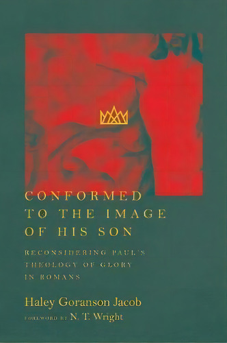 Conformed To The Image Of His Son : Reconsidering Paul's Theology Of Glory In Romans, De Haley Goranson Jacob. Editorial Ivp Academic, Tapa Blanda En Inglés