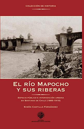 El Rio Mapocho Y Sus Riberas: Espacio Publico E Intervencion