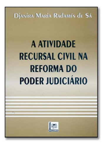 Atividade Recursal Civil Na Reforma Do Poder Judiciario, A, De Carlos Alexandre Sá. Editora Pillares, Capa Mole Em Português