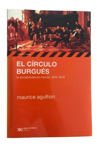El Circulo Burgués - Maurice Agulhon - Siglo Xxi Libro