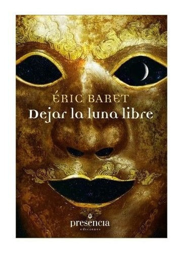 Dejar La Luna Lbre, De Baret, Éric. Editorial Ediciones Presencia, Tapa Blanda En Español