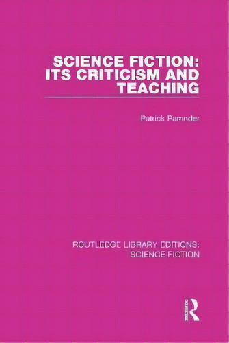 Science Fiction: Its Criticism And Teaching, De Patrick Parrinder. Routledge Library Editions: Science Fiction, Vol. 1. Editorial Routledge, Tapa Dura En Inglés