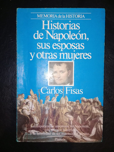 Historias De Napoleón Esposas Y Otras Mujeres Carlos Fisas