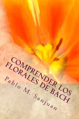 prender Los Florales De Bach Curando El Alma -.., de Sanjuan, Pablo M.. Editorial CreateSpace Independent Publishing Platform en español