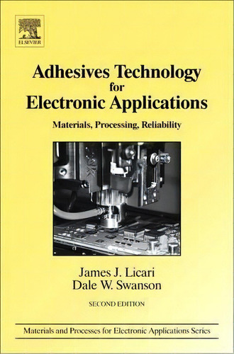 Adhesives Technology For Electronic Applications, De James J. Licari. Editorial William Andrew Publishing, Tapa Blanda En Inglés