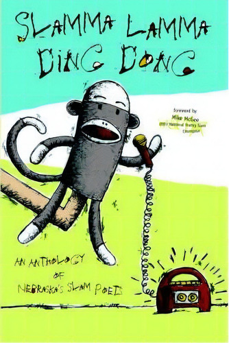 Slamma Lamma Ding Dong: An Anthology Of Nebraska's Slam Poets, De Dan Leamen., Vol. 1. Editorial Iuniverse, Tapa Blanda En Inglés