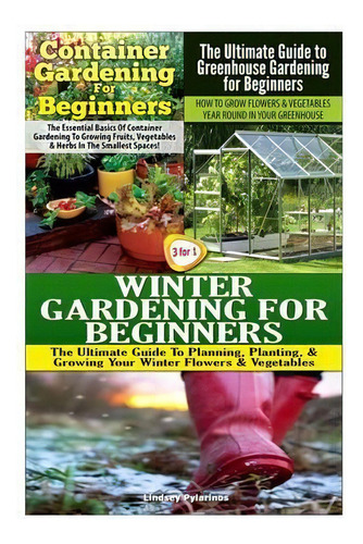 Container Gardening For Beginners & The Ultimate Guide To Greenhouse Gardening For Beginners & Wi..., De Lindsey Pylarinos. Editorial Createspace Independent Publishing Platform, Tapa Blanda En Inglés