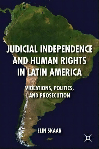 Judicial Independence And Human Rights In Latin America, De Elin Skaar. Editorial Palgrave Macmillan, Tapa Dura En Inglés