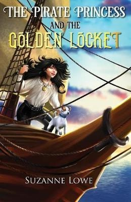 The Pirate Princess And The Golden Locket - Suzanne Lowe