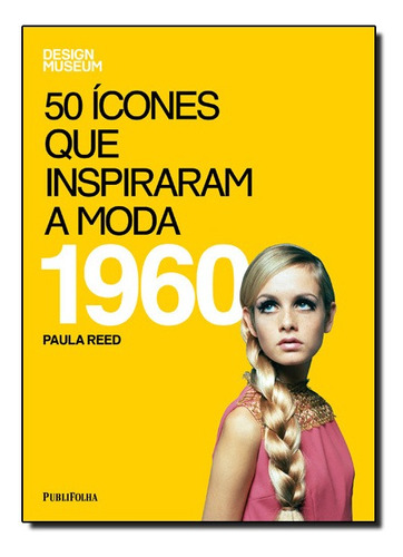 50 Icones Que Inspiraram A Moda - 1960, De Paula Reed. Editora Publifolha Em Português