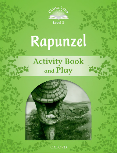  Classic Tales Level 3. Rapunzel: Activity Book And Play  - 