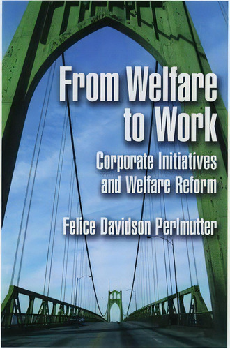 From Welfare To Work : Corporate Initiatives And Welfare Reform, De Felice Davidson Perlmutter. Editorial Oxford University Press Inc, Tapa Dura En Inglés