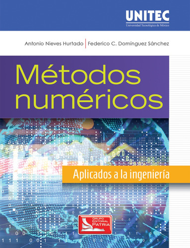 Métodos numéricos aplicados a la ingeniería. Serie UNITEC, de Nieves Hurtado, Antonio. Grupo Editorial Patria, tapa blanda en español, 2017