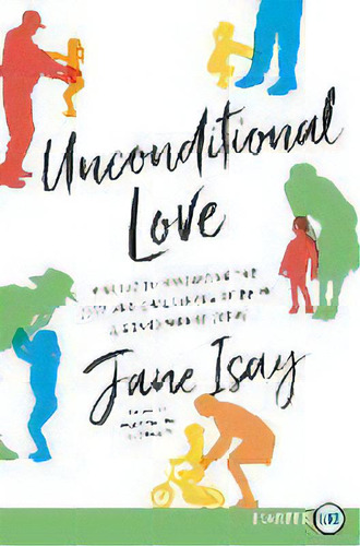 Unconditional Love : A Guide For Navigating The Joys And Challenges Of Being A Grandparent Today, De Jane Isay. Editorial Harperluxe, Tapa Blanda En Inglés