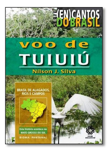 Voo De Tuiuiú - Série ( En )cantos Do Brasil, De Nílson J. Silva. Editora Escala Educacional - Filial Sp - Escala Ed, Capa Mole Em Português