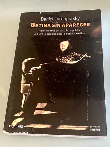 Betina Sin Aparecer: Historia Íntima Del Caso Tarnopolsky 