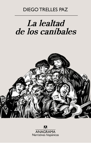 La Lealtad De Los Canibales, De Diego Trelles Paz. Editorial Anagrama, Tapa Blanda En Español