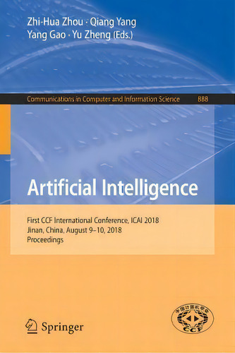 Artificial Intelligence : First Ccf International Conference, Icai 2018, Jinan, China, August 9-1..., De Zhi-hua Zhou. Editorial Springer Verlag, Singapore, Tapa Blanda En Inglés