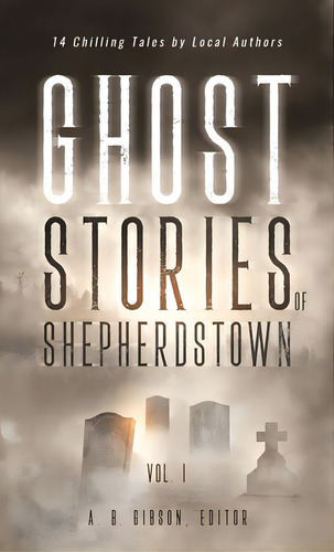 Ghost Stories Of Shepherdstown, Vol. 1, De Gibson, Alan. Editorial Four Seasons Book, Tapa Dura En Inglés