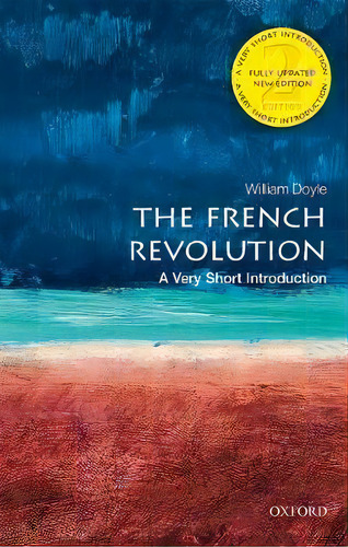 The French Revolution: A Very Short Introduction, De William Doyle. Editorial Oxford University Press, Tapa Blanda En Inglés