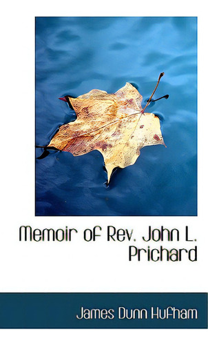 Memoir Of Rev. John L. Prichard, De Hufham, James Dunn., Vol. 1. Editorial Bibliobazaar, Tapa Blanda En Inglés