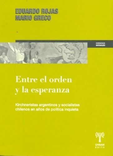 Entre El Orden Y La Esperanza - Rojas, Greco, de ROJAS, GRECO. Editorial UNIVERSIDAD DE SAN MARTIN UNSAM en español
